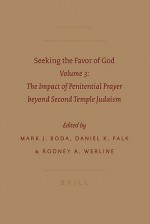 Seeking the Favor of God: Volume 3: The Impact of Penitential Prayer Beyond Second Temple Judaism - Mark J. Boda, Daniel K. Falk, Rodney A. Werline