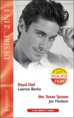 Royal Dad / Her Texan Tycoon - Leanne Banks, Jan Hudson