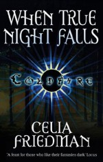 When True Night Falls: The Coldfire Trilogy: Book Two - C.S. Friedman