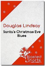 Santa's Christmas Eve Blues - Douglas Lindsay