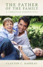 The Father of the Family: A Christian Perspective - Clayton C. Barbeau, Romano Guardini