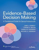 Evidence-Based Decision Making: A Translational Guide for Dental Professionals - Jane Forrest