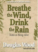 Breathe the Wind, Drink the Rain - Douglas Wood