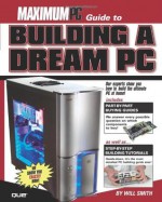 Maximum PC Guide to Building a Dream PC - Maximum PC, Will Smith