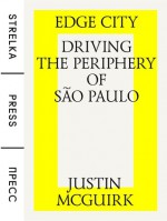 Edge City: Driving the Periphery of Sao Paulo - Justin McGuirk