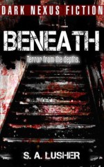 Beneath - S.A. Lusher, M. Knepper