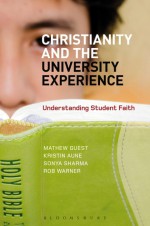 Christianity and the University Experience: Understanding Student Faith - Matthew Guest, Kristin Aune, Christine Aune, Sonya Sharma