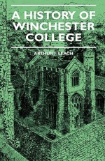 A History of Winchester College - Arthur Leach, Ananda K. Coomaraswamy