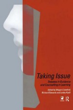 Taking Issue: Debates in Guidance and Counselling in Learning - Megan Crawford, Richard Edwards, Lesley Kidd