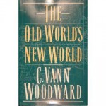 The Old World's New World - C. Vann Woodward