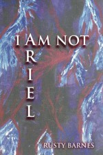 I Am Not Ariel - Rusty Barnes