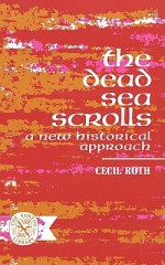 The Dead Sea Scrolls: A New Historical Approach - Cecil Roth