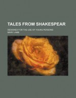 Tales from Shakespear (Volume 1); Designed for the Use of Young Persons - Mary Lamb