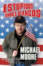 Estúpidos Hombres Blancos - Michael Moore, Miguel Izquierdo Ramon