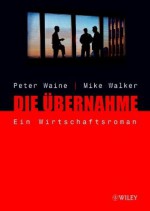 Die Ubernahme: Ein Wirtschaftsroman - Peter Waine, Mike Walker