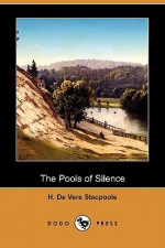 The Pools of Silence (Dodo Press) - Henry de Vere Stacpoole