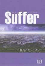 When Christians Suffer - Thomas Case, Richard Rushing