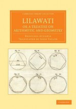 Lilawati; Or a Treatise on Arithmetic and Geometry - Bhascara Acharya, John Taylor