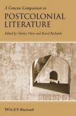 A Concise Companion To Postcolonial Literature (Concise Companions To Literature And Culture) - Shirley Chew, David Richards