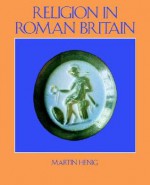 Religion In Roman Britain - Martin Henig