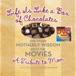 Life Is Like a Box of Chocolates ... And Other Motherly Wisdom from the Movies: A Tribute to Mom - Joe Garner