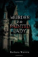 Murder at the Painted Lady - Barbara Warren