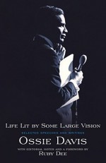 Life Lit by Some Large Vision: Selected Speeches and Writings - Ossie Davis, Ruby Dee