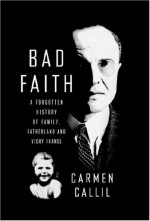 Bad Faith: A Forgotten History of Family, Fatherland and Vichy France - Carmen Callil