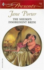 The Sheikh's Disobedient Bride - Jane Porter