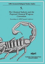 The Chemical Industry and the Projected Chemical Weapons Convention: Proceedings of a Sipri/Pugwash Conference Volume 2 - Julian Perry Robinson, Stockholm International Peace Research Institute Staff