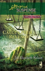 Calculated Revenge - Jill Elizabeth Nelson