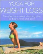 Yoga for Weight-loss: the Effective 4-week Slimming Plan for Body, Mind and Spirit - Celia Hawe, Sarah Epton, Francesca Yorke, Becky Willis