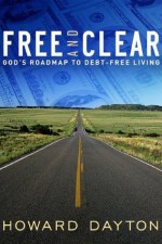 Free and Clear: God's Roadmap to Debt-Free Living - Howard Dayton