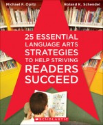 25 Essential Language Arts Strategies to Help Striving Readers Succeed - Michael Opitz, Roland Schendel