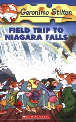 Field Trip To Niagara Falls - Geronimo Stilton, Larry Keys, ratterto Rattonchi, Chiara Sacchi