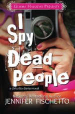 I Spy Dead People (Disturbia Diaries #1) - Jennifer Fischetto