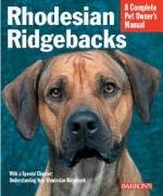 Rhodesian Ridgebacks: Everything about Purchase, Care, Nutrition, Behavior, and Training - Sue Fox