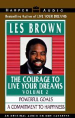 Courage to Live Your Dreams Vol. #2: Courage to Live Your Dreams Vol. # 2 - Les Brown