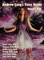 Andrew Lang's Fairy Books in Two Volumes, Volume 2, (Illustrated and Unabridged): Violet Fairy Book, Crimson Fairy Book, Brown Fairy Book, Orange Fair - Andrew Lang, H J Ford