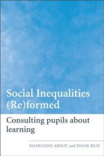 Social Inequalities (Re)Formed: Consulting Pupils about Learning - Madeleine Arnot, Diane Reay