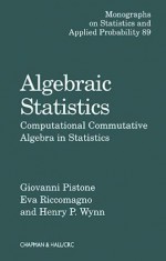 Algebraic Statistics: Computational Commutative Algebra in Statistics (Chapman & Hall/CRC Monographs on Statistics & Applied Probability) - Giovanni Pistone, Eva Riccomagno, Henry P. Wynn