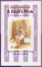 A Doll's Wish: A Story About Jamie & Allison - Jamie L. Wing, Laurie J. Wing, Maya I. Johansen