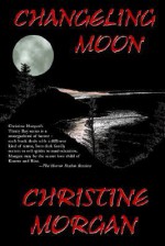 Changeling Moon - Christine Morgan