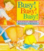 Busy! Busy! Busy! - Jonathan Shipton, Michael Foreman