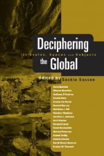 Decphering the Global: Its Scales, Spaces and Subjects - Saskia Sassen