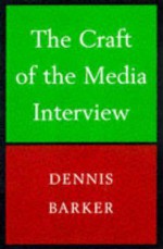 Craft of the Media Interview - Dennis Baker