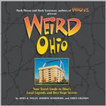 Weird Ohio: Your Travel Guide to Ohio's Local Legends and Best Kept Secrets - James A. Willis, Loren L. Coleman, Andy Henderson, Mark Moran, Mark Sceurman