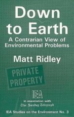 Down to Earth: A Contrarian View of Environmental Problems - Matt Ridley