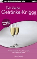 Der kleine Getränke-Knigge 2100: Service von Aperitif, Wein, Champagner, Bier, Digestif und Kaffee (German Edition) - Horst Hanisch