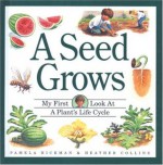 Seed Grows, A (My First Look at) - Pamela Hickman, Heather Collins